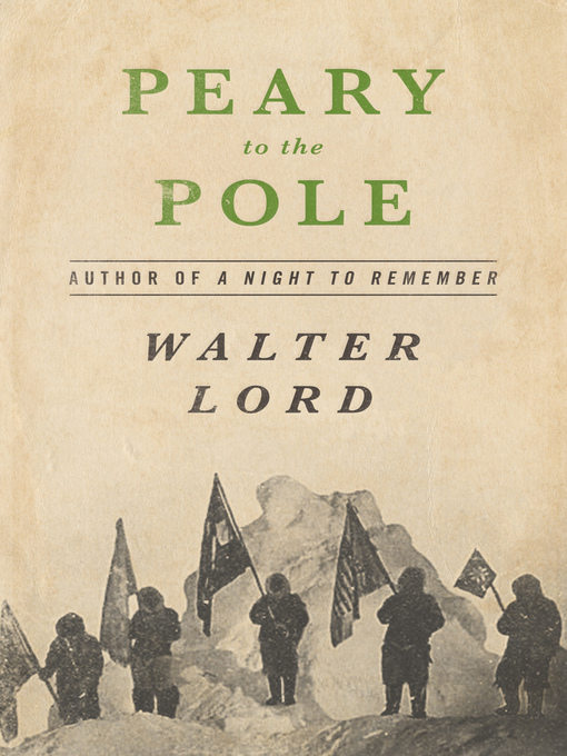 Title details for Peary to the Pole by Walter Lord - Available